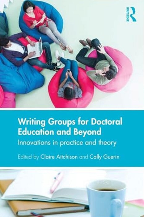 Writing Groups For Doctoral Education And Beyond: Innovations In Practice And Theory-..