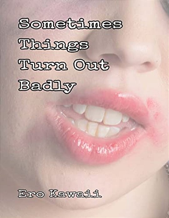 Sometimes Things Turn Out Badly-..