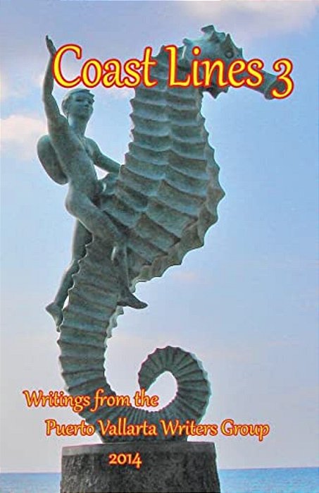 Coast Lines 3: Antholgy Of Writings Of The Puerto Vallarta Writers Group-..