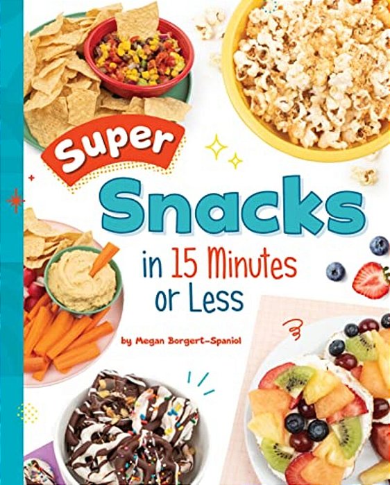 Super Snacks In 15 Minutes Or Less-..