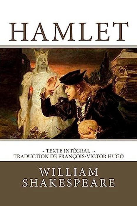 Hamlet: Edition Intégrale - Traduction De François-Victor Hugo-..