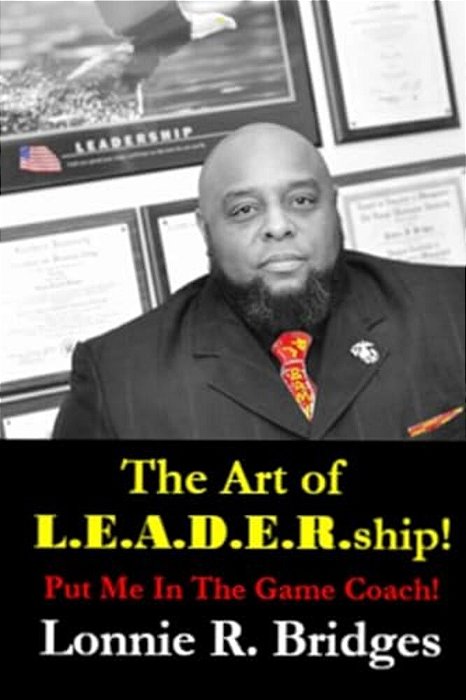 The Art Of L. E. A. D. E. R. Ship!: Put Me In The Game Coach!-..