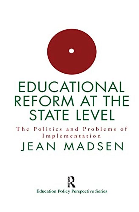 Educational Reform At The State Level: The Politics And Problems Of Implementation-..