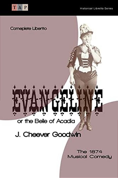 Evangeline Or The Belle Of Acadia: The 1874 Musical Comedy: Complete Libretto-..