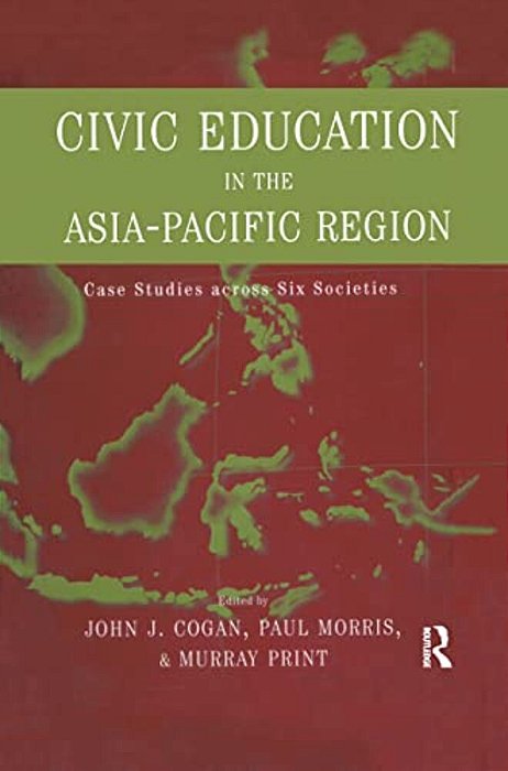 Civic Education In The Asia-Pacific Region: Case Studies Across Six Societies-..