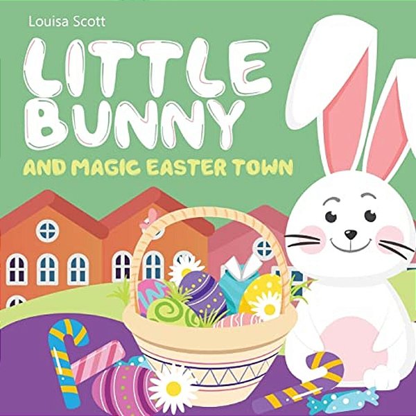 Little Bunny And Magic Easter Town (Rhyming Bedtime Story, Children's Picture Book About Love And Caring)-..