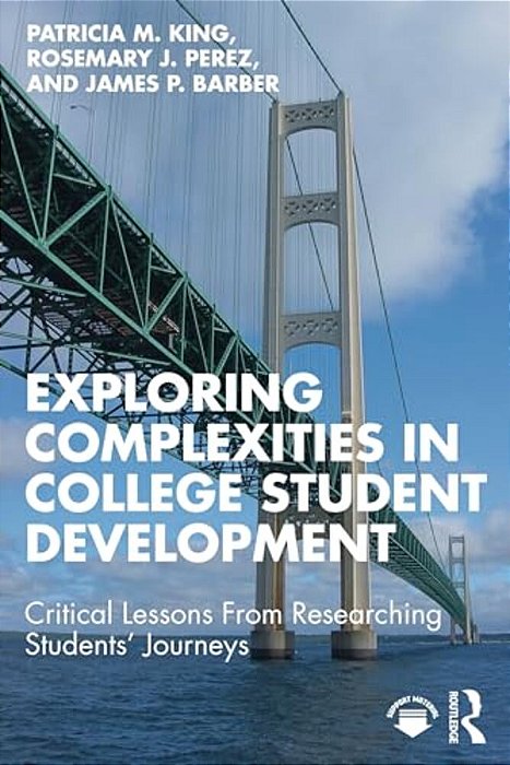 Exploring Complexities In College Student Development: Critical Lessons From Researching Students' Journeys-..