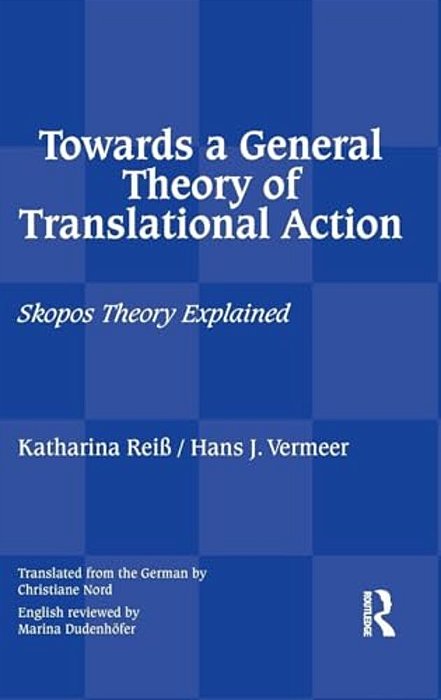 Towards A General Theory Of Translational Action: Skopos Theory Explained-..