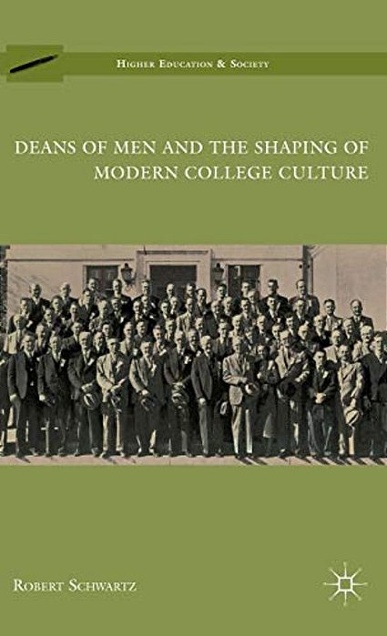 Deans Of Men And The Shaping Of Modern College Culture-..