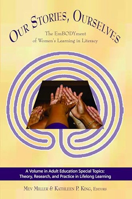 Our Stories, Ourselves: The Embodyment Of Women's Learning In Literacy-..