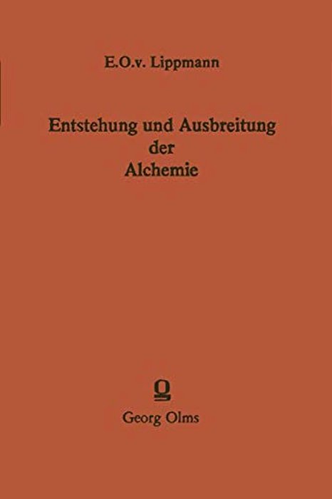 Entstehung Und Ausbreitung Der Alchemie: Ein Beitrag Zur Kulturgeschichte-..