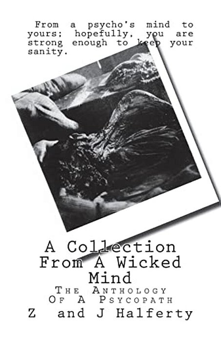 A Collection From A Wicked Mind: The Anthology Of A Psycopath-..