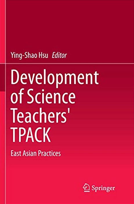 Development Of Science Teachers' Tpack: East Asian Practices-..