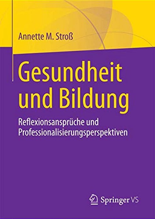 Gesundheit Und Bildung: Reflexionsansprüche Und Professionalisierungsperspektiven-..