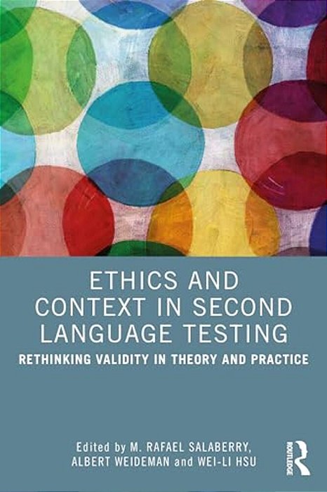 Ethics And Context In Second Language Testing: Rethinking Validity In Theory And Practice-..