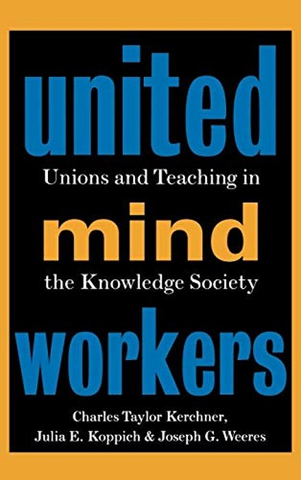 United Mind Workers: Unions And Teaching In The Knowledge Society-..