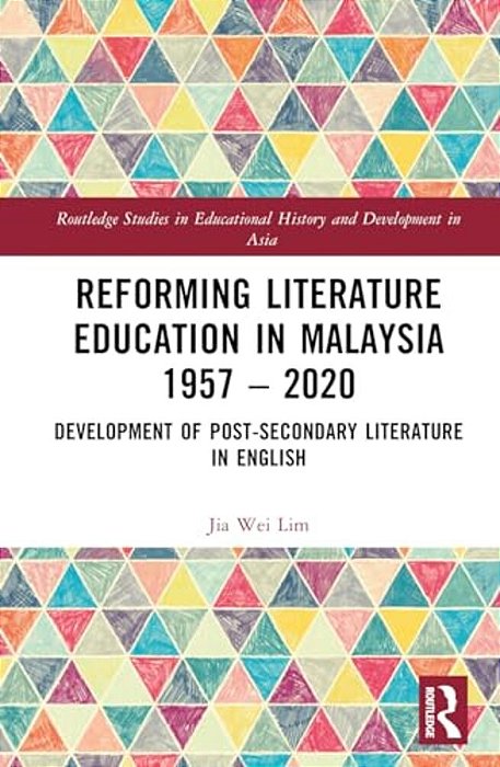 Reforming Literature Education In Malaysia 1957 - 2020: Development Of Post-Secondary Literature In English-..