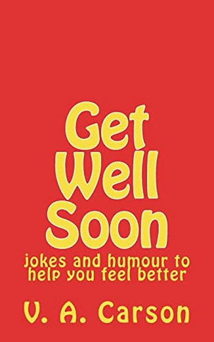 Get Well Soon: Jokes And Humour To Help You Feel Better-..