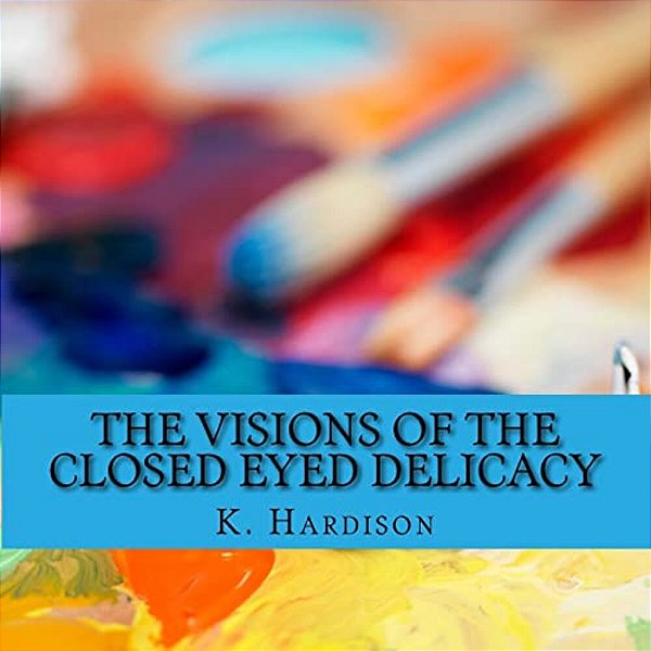 The Visions Of The Closed Eyed Delicacy-..