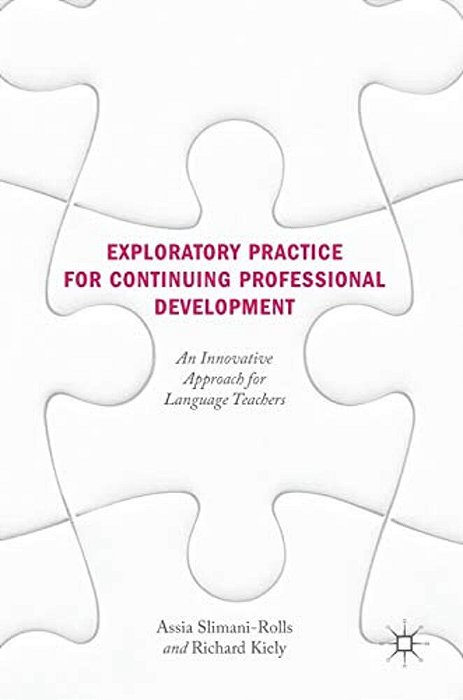 Exploratory Practice For Continuing Professional Development: An Innovative Approach For Language Teachers-..