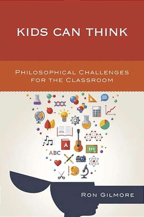 Kids Can Think: Philosophical Challenges For The Classroom-..