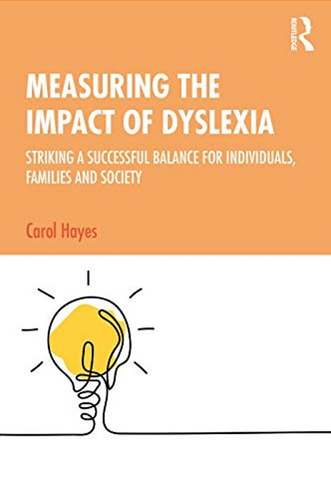 Measuring The Impact Of Dyslexia: Striking A Successful Balance For Individuals, Families And Society-..