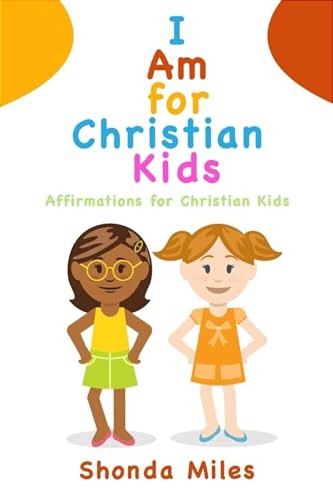 I Am For Christian Kids: Affirmations For Christian Kids-..