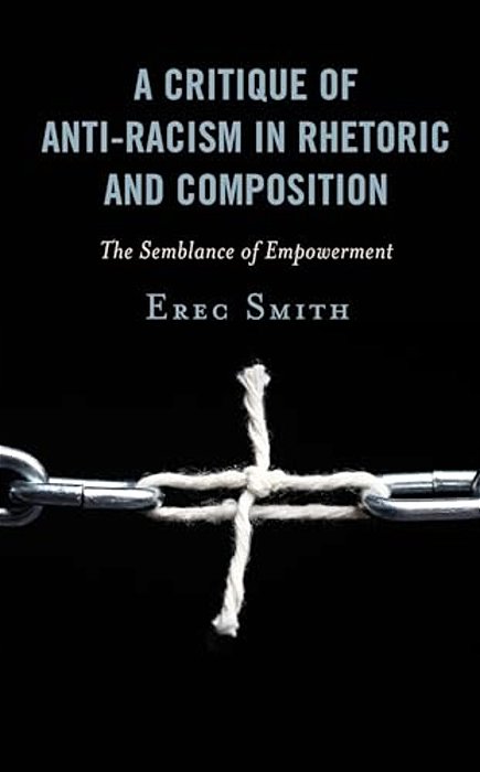 Critique Of Anti-Racism In Rhetoric And Composition: The Semblance Of Empowerment-..