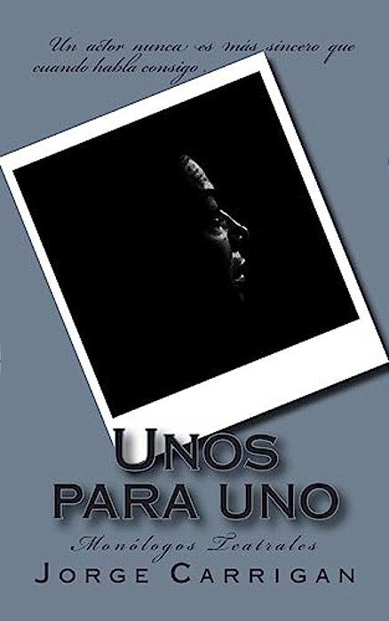 Unos Para Uno: Monólogos Teatrales-..