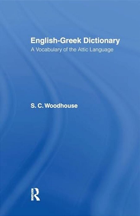 English-Greek Dictionary: A Vocabulary Of The Attic Language-..
