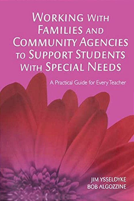 Working With Families And Community Agencies To Support Students With Special Needs: A Practical Guide For Every Teacher-..
