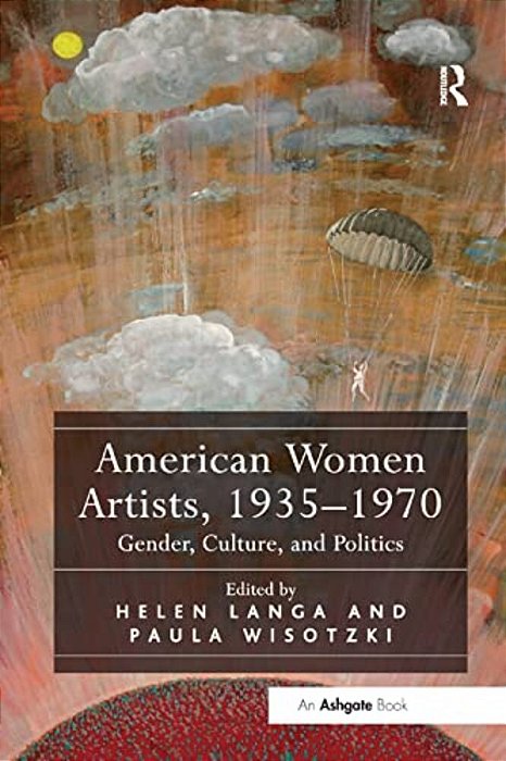 American Women Artists, 1935-1970: Gender, Culture, And Politics-..