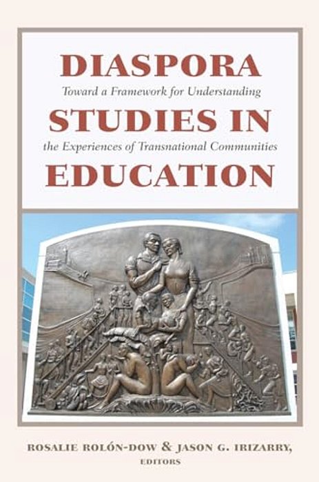 Diaspora Studies In Education: Toward A Framework For Understanding The Experiences Of Transnational Communities-..