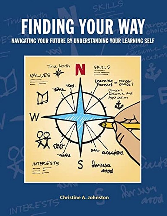 Finding Your Way: Navigating Your Future By Understanding Your Learning Self: Collegiate Edition-..