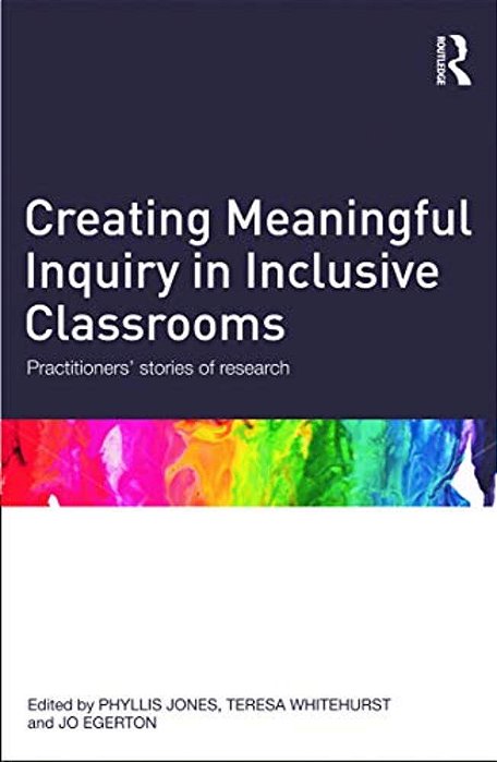 Creating Meaningful Inquiry In Inclusive Classrooms: Practitioners' Stories Of Research-..