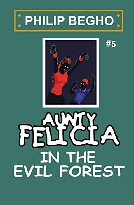 Aunty Felicia In The Evil Forest: Aunty Felicia Series-..