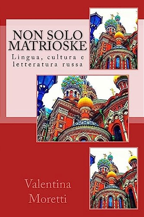 Non Solo Matrioske: Lingua, Cultura E Letteratura Russa-..