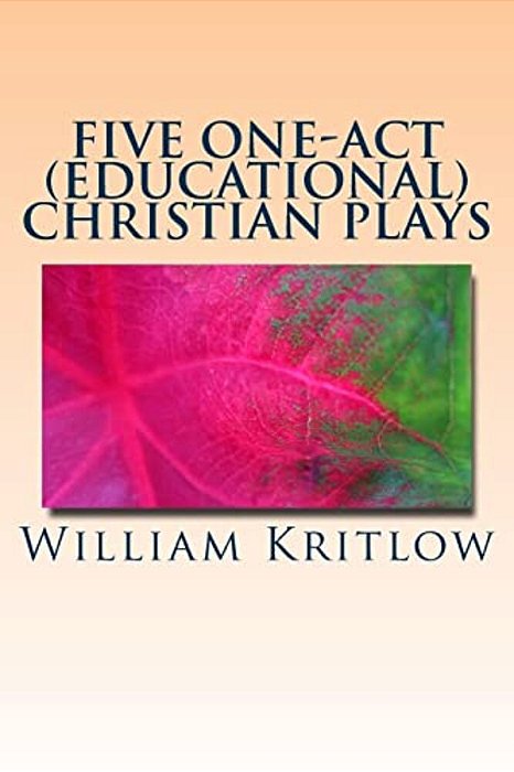 Five One-Act (Educational) Christian Plays: For Stage And Reader's Theater-..