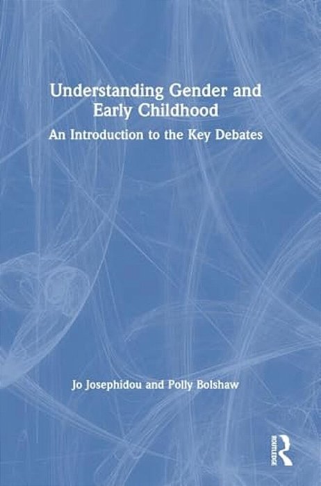Understanding Gender And Early Childhood: An Introduction To The Key Debates-..