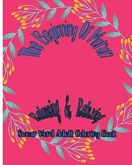 The Beginning Of Moron: Releasing & Relaxing: Swear Word Adult Coloring Book-..