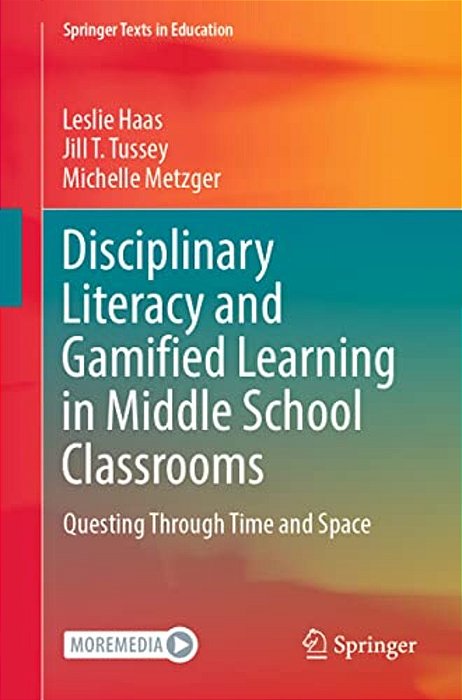 Disciplinary Literacy And Gamified Learning In Middle School Classrooms: Questing Through Time And Space-..