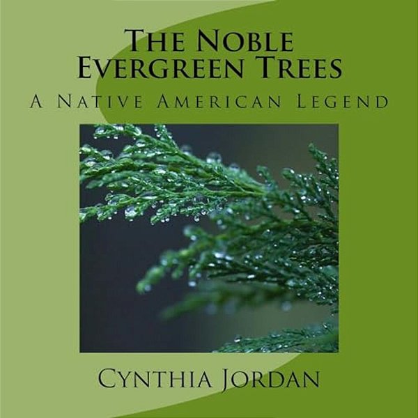 The Noble Evergreen Trees: A Native American Legend-..