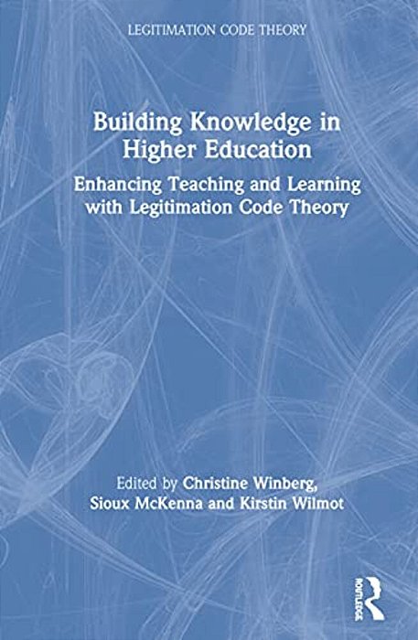 Building Knowledge In Higher Education: Enhancing Teaching And Learning With Legitimation Code Theory-..