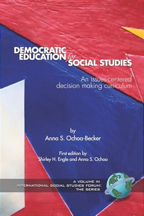 Democratic Education For Social Studies: An Issues-Centered Decision Making Curriculum-..
