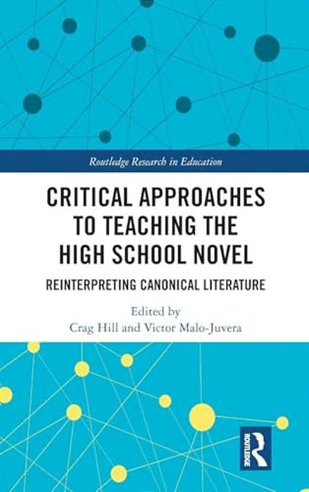 Critical Approaches To Teaching The High School Novel: Reinterpreting Canonical Literature-..