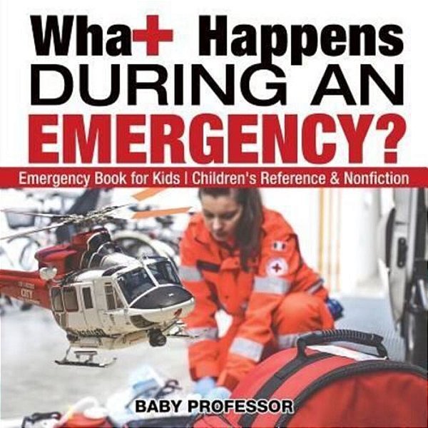 What Happens During An Emergency? Emergency Book For Kids Children's Reference & Nonfiction-..
