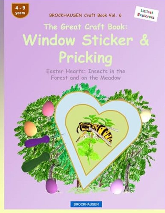 Brockhausen Craft Book Vol. 6 - The Great Craft Book: Window Sticker & Pricking: Easter Hearts: Insects In The Forest And On The Meadow-..