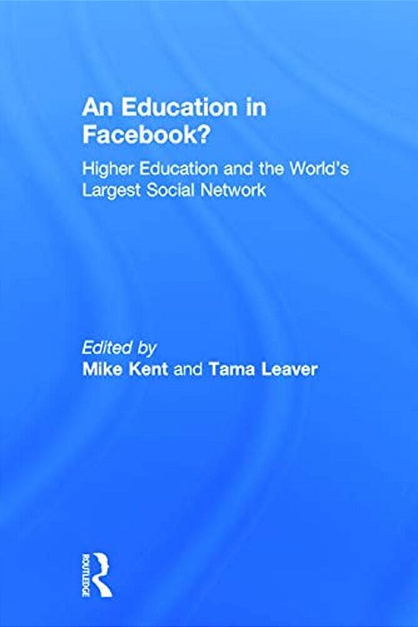 An Education In Facebook?: Higher Education And The World's Largest Social Network-..