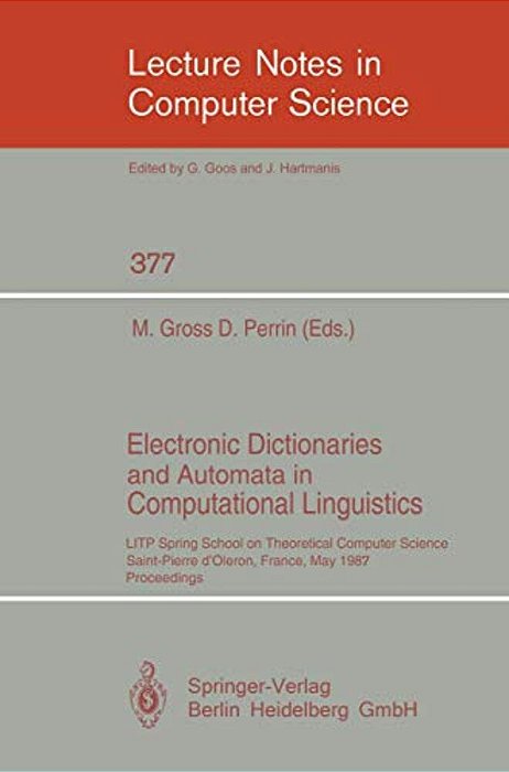 Electronic Dictionaries And Automata In Computational Linguistics: Litp Spring School In Theoretical Computer Science, Saint- Pierre D'Oleron, France,-..