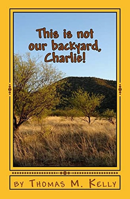 This Is Not Our Backyard, Charlie!: The Mis-Adventures Of Charlie And Jay-..